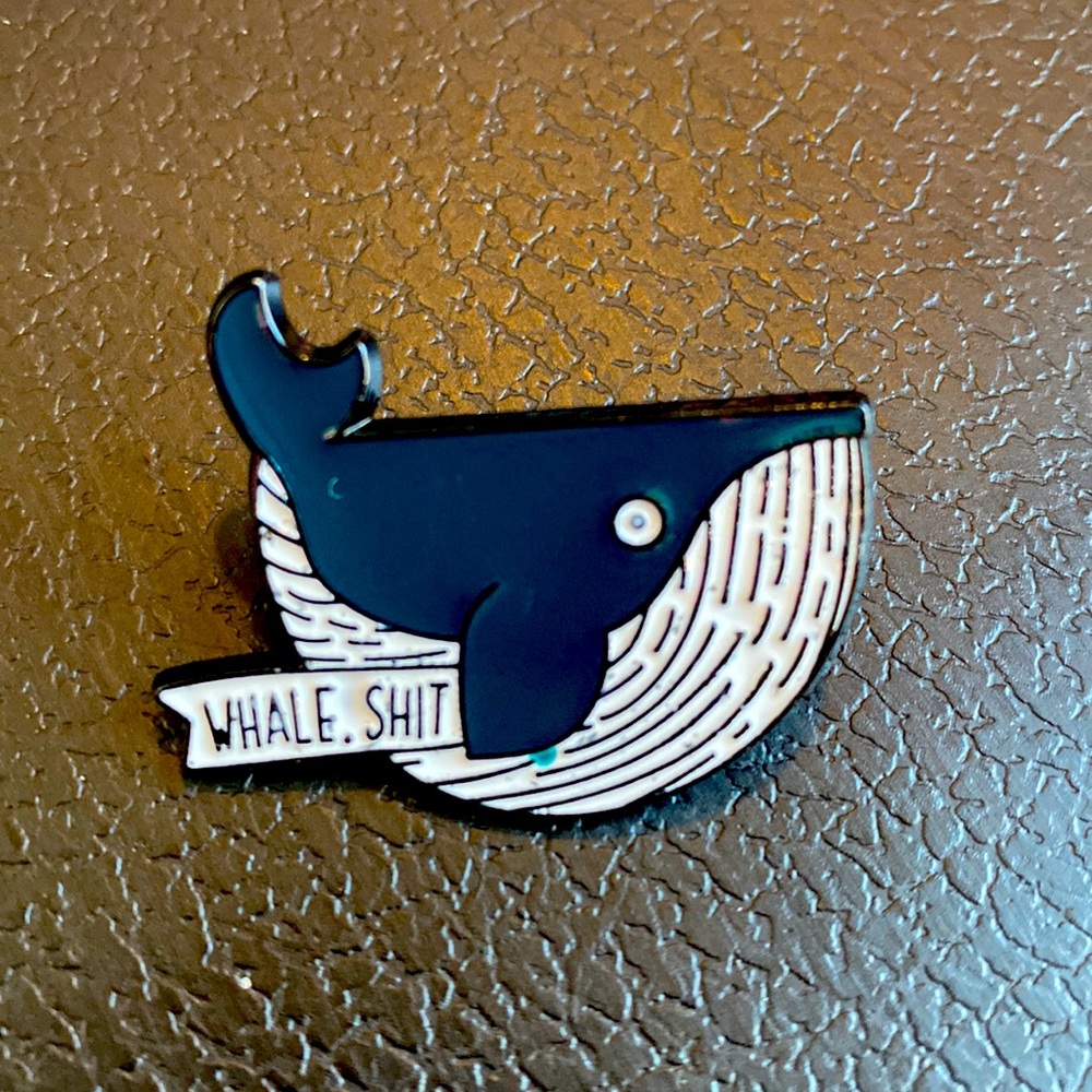 “Whale, Shit” funny punny enamel pin. Nature rules